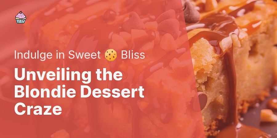 Unveiling the Blondie Dessert Craze - Indulge in Sweet πͺ Bliss