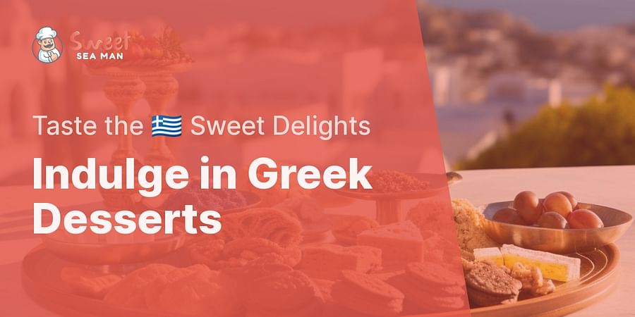 Indulge in Greek Desserts - Taste the ๐ฌ๐ท Sweet Delights