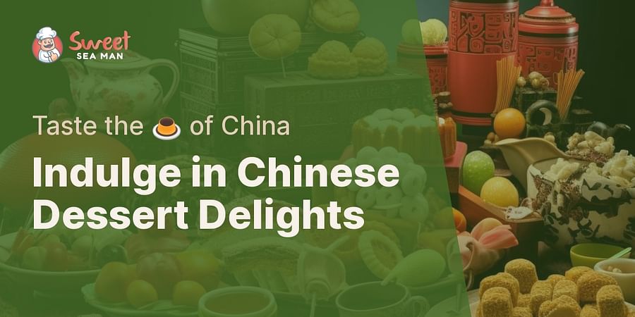 Indulge in Chinese Dessert Delights - Taste the ๐ฎ of China